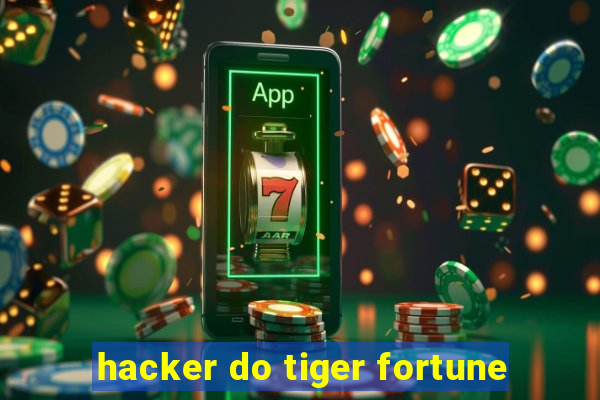 hacker do tiger fortune